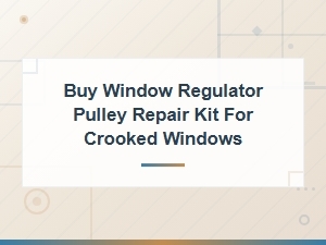 Buy Window Regulator Pulley Repair Kit for Crooked Windows – Fix Misaligned Windows